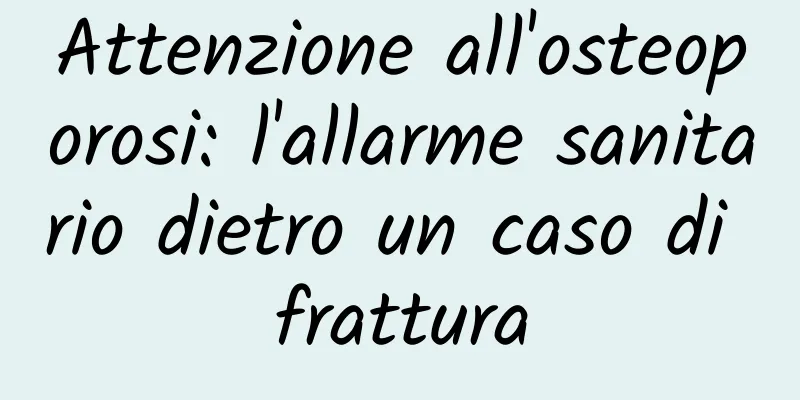 Attenzione all'osteoporosi: l'allarme sanitario dietro un caso di frattura