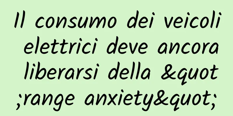 Il consumo dei veicoli elettrici deve ancora liberarsi della "range anxiety"