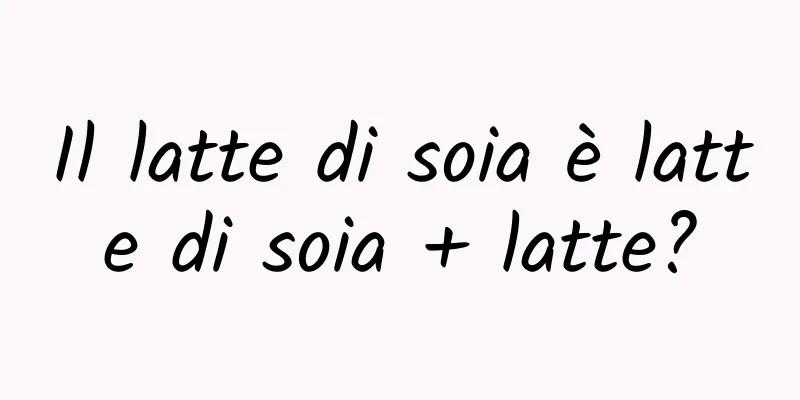 Il latte di soia è latte di soia + latte?