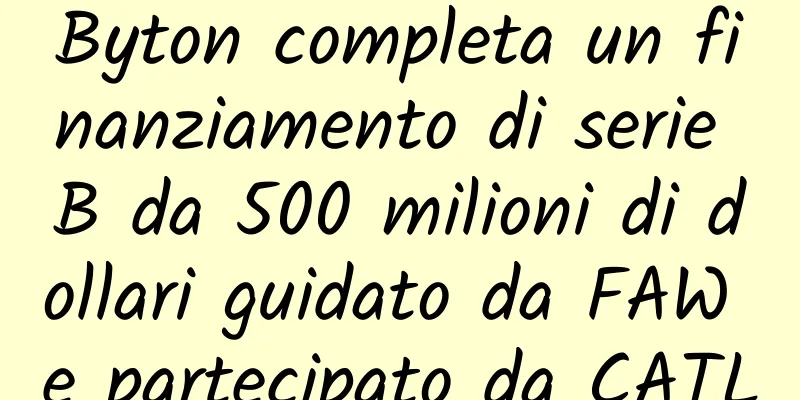 Byton completa un finanziamento di serie B da 500 milioni di dollari guidato da FAW e partecipato da CATL