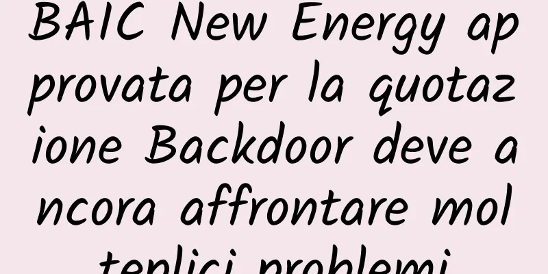 BAIC New Energy approvata per la quotazione Backdoor deve ancora affrontare molteplici problemi