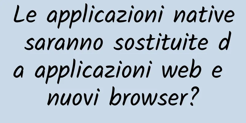 Le applicazioni native saranno sostituite da applicazioni web e nuovi browser?