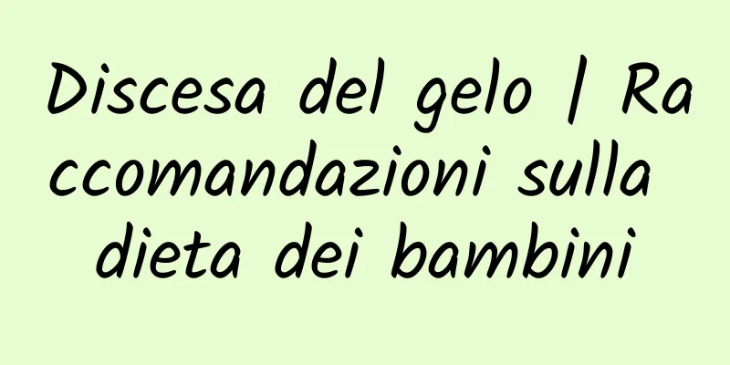 Discesa del gelo | Raccomandazioni sulla dieta dei bambini