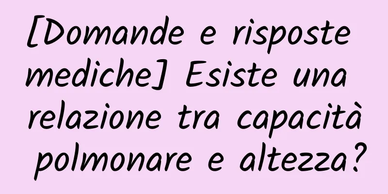 [Domande e risposte mediche] Esiste una relazione tra capacità polmonare e altezza?
