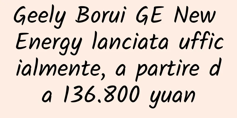 Geely Borui GE New Energy lanciata ufficialmente, a partire da 136.800 yuan