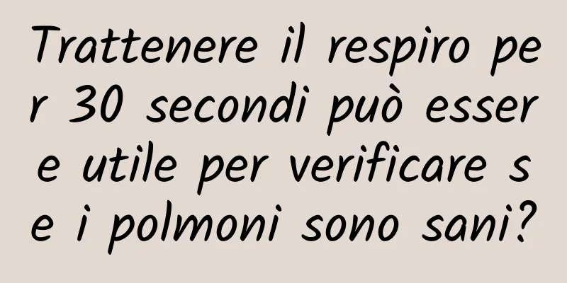 Trattenere il respiro per 30 secondi può essere utile per verificare se i polmoni sono sani?