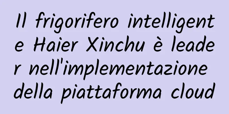 Il frigorifero intelligente Haier Xinchu è leader nell'implementazione della piattaforma cloud