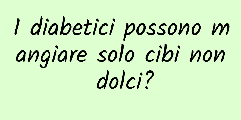 I diabetici possono mangiare solo cibi non dolci?