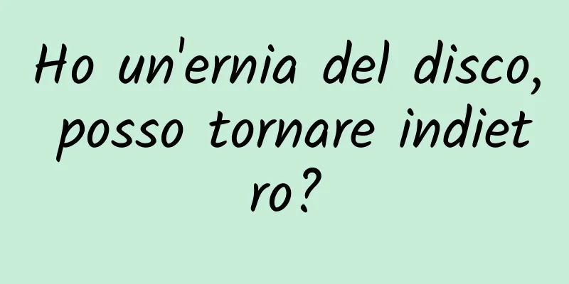 Ho un'ernia del disco, posso tornare indietro?