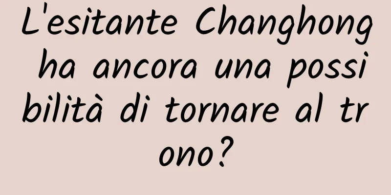 L'esitante Changhong ha ancora una possibilità di tornare al trono?