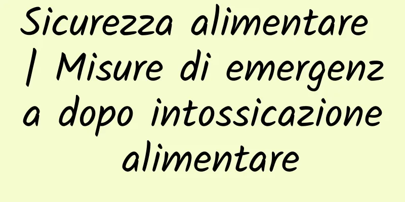 Sicurezza alimentare | Misure di emergenza dopo intossicazione alimentare