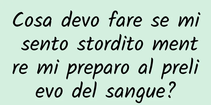 Cosa devo fare se mi sento stordito mentre mi preparo al prelievo del sangue?
