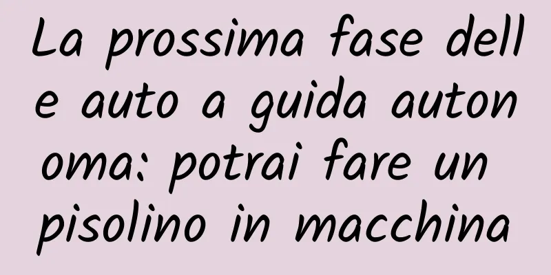 La prossima fase delle auto a guida autonoma: potrai fare un pisolino in macchina