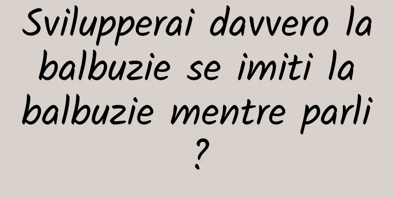 Svilupperai davvero la balbuzie se imiti la balbuzie mentre parli?