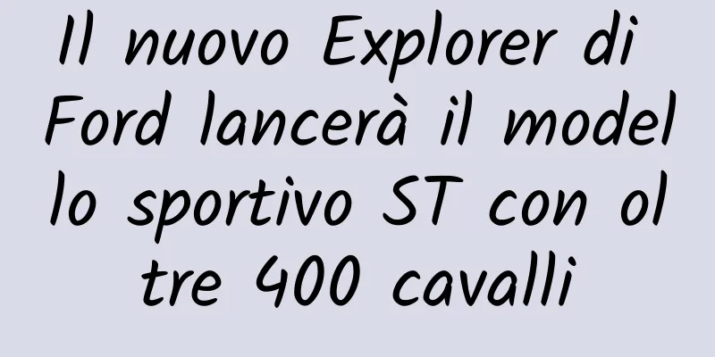 Il nuovo Explorer di Ford lancerà il modello sportivo ST con oltre 400 cavalli