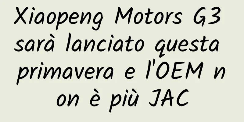 Xiaopeng Motors G3 sarà lanciato questa primavera e l'OEM non è più JAC
