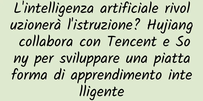 L'intelligenza artificiale rivoluzionerà l'istruzione? Hujiang collabora con Tencent e Sony per sviluppare una piattaforma di apprendimento intelligente