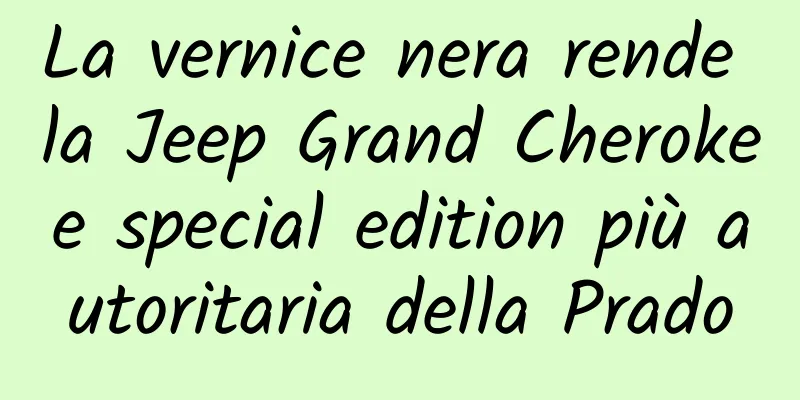 La vernice nera rende la Jeep Grand Cherokee special edition più autoritaria della Prado