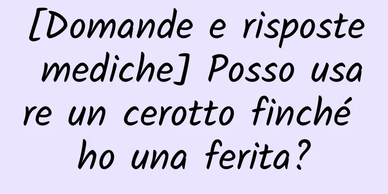 [Domande e risposte mediche] Posso usare un cerotto finché ho una ferita?