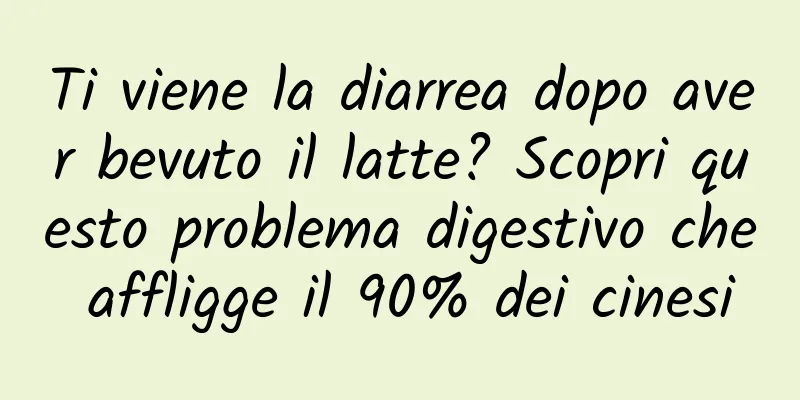 Ti viene la diarrea dopo aver bevuto il latte? Scopri questo problema digestivo che affligge il 90% dei cinesi