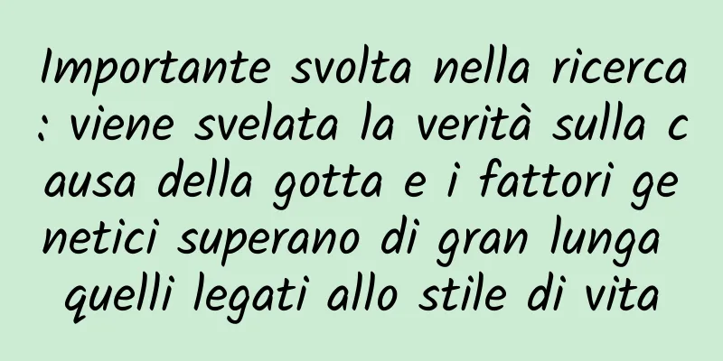 Importante svolta nella ricerca: viene svelata la verità sulla causa della gotta e i fattori genetici superano di gran lunga quelli legati allo stile di vita