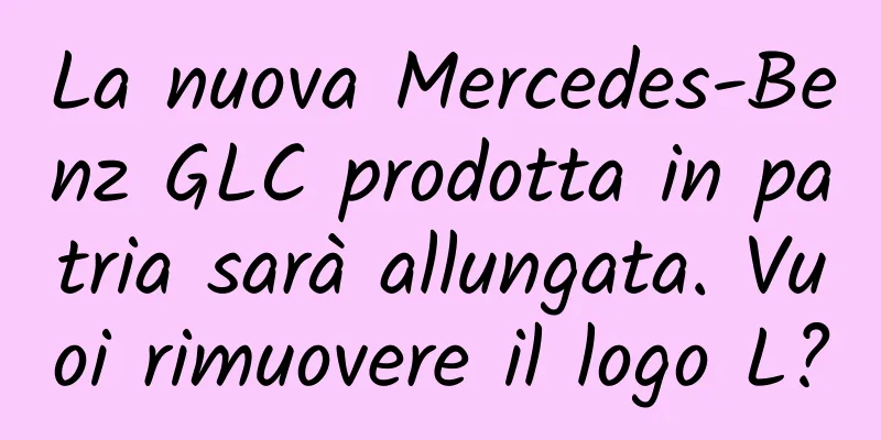La nuova Mercedes-Benz GLC prodotta in patria sarà allungata. Vuoi rimuovere il logo L?