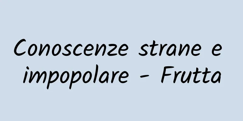 Conoscenze strane e impopolare - Frutta