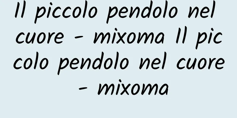 Il piccolo pendolo nel cuore - mixoma Il piccolo pendolo nel cuore - mixoma