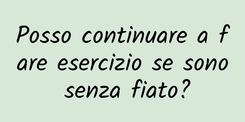 Posso continuare a fare esercizio se sono senza fiato?
