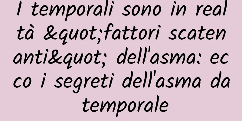 I temporali sono in realtà "fattori scatenanti" dell'asma: ecco i segreti dell'asma da temporale
