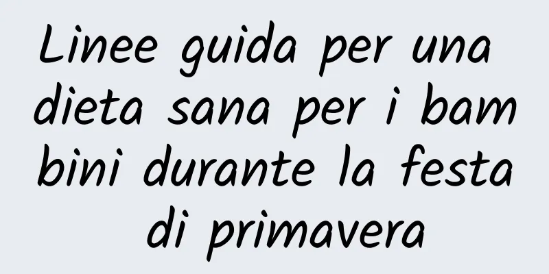 Linee guida per una dieta sana per i bambini durante la festa di primavera