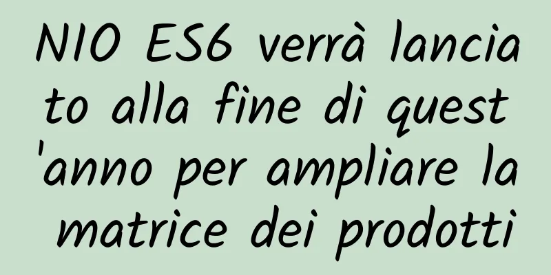 NIO ES6 verrà lanciato alla fine di quest'anno per ampliare la matrice dei prodotti