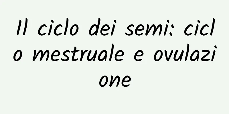 Il ciclo dei semi: ciclo mestruale e ovulazione