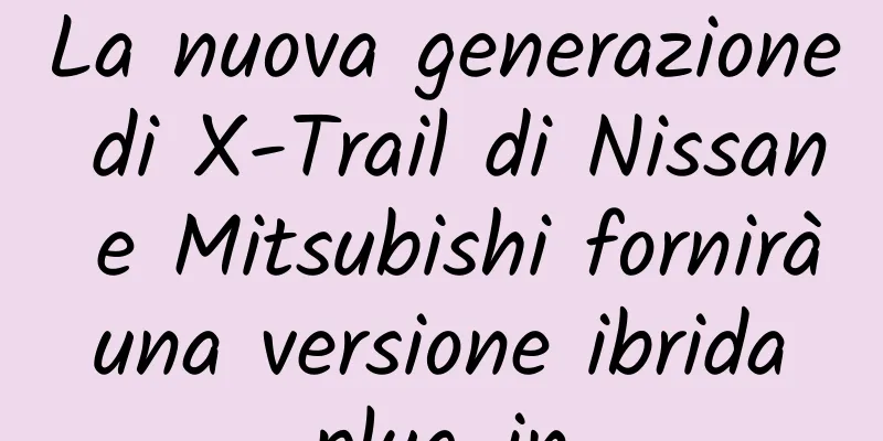 La nuova generazione di X-Trail di Nissan e Mitsubishi fornirà una versione ibrida plug-in