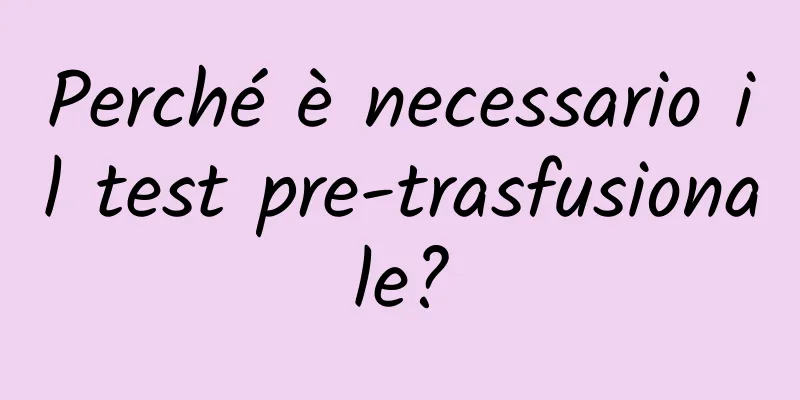Perché è necessario il test pre-trasfusionale?