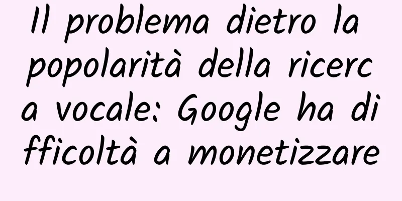 Il problema dietro la popolarità della ricerca vocale: Google ha difficoltà a monetizzare