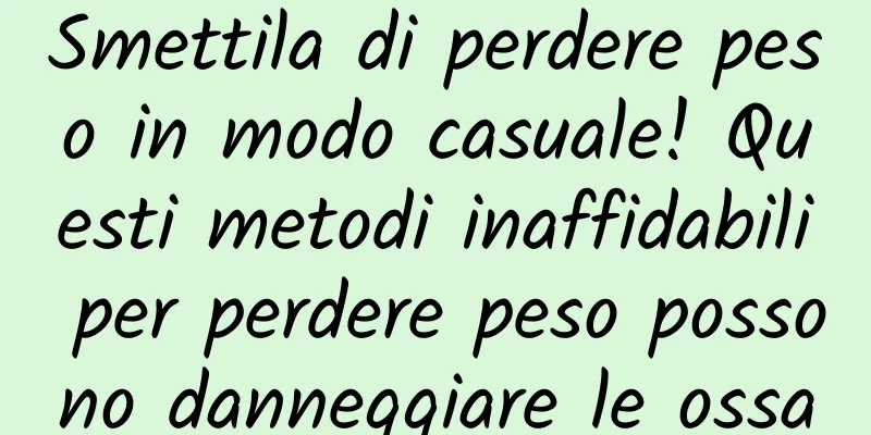 Smettila di perdere peso in modo casuale! Questi metodi inaffidabili per perdere peso possono danneggiare le ossa