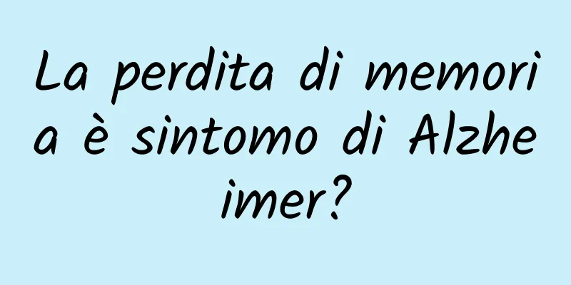 La perdita di memoria è sintomo di Alzheimer?