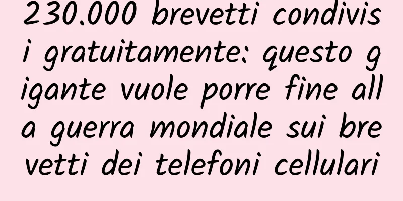 230.000 brevetti condivisi gratuitamente: questo gigante vuole porre fine alla guerra mondiale sui brevetti dei telefoni cellulari