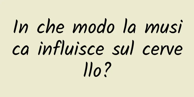In che modo la musica influisce sul cervello?