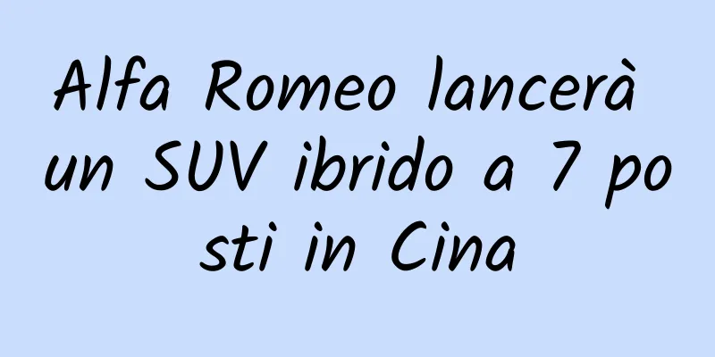 Alfa Romeo lancerà un SUV ibrido a 7 posti in Cina