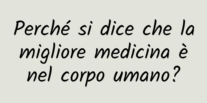 Perché si dice che la migliore medicina è nel corpo umano?
