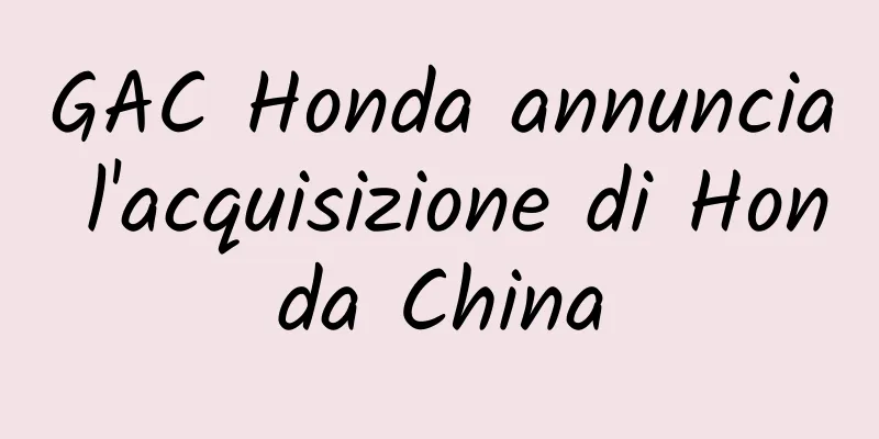 GAC Honda annuncia l'acquisizione di Honda China