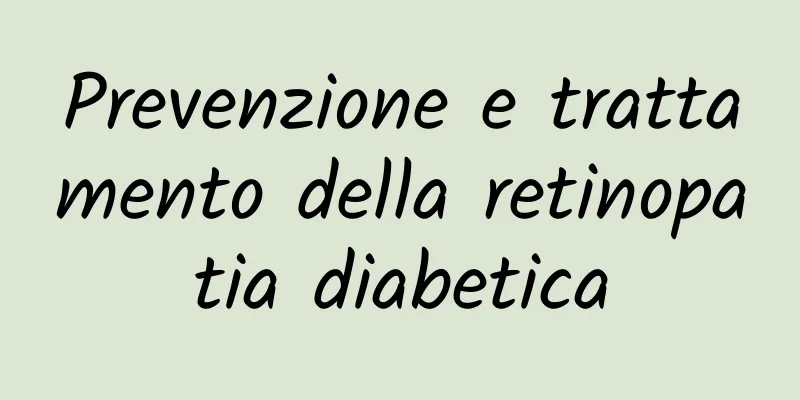 Prevenzione e trattamento della retinopatia diabetica