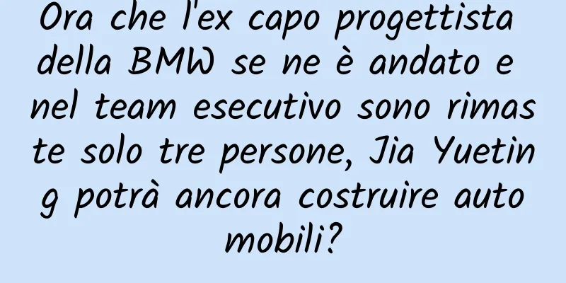 Ora che l'ex capo progettista della BMW se ne è andato e nel team esecutivo sono rimaste solo tre persone, Jia Yueting potrà ancora costruire automobili?