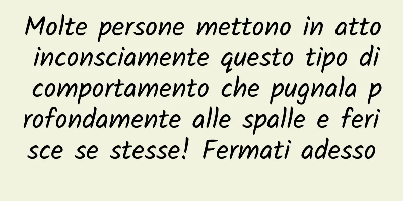 Molte persone mettono in atto inconsciamente questo tipo di comportamento che pugnala profondamente alle spalle e ferisce se stesse! Fermati adesso