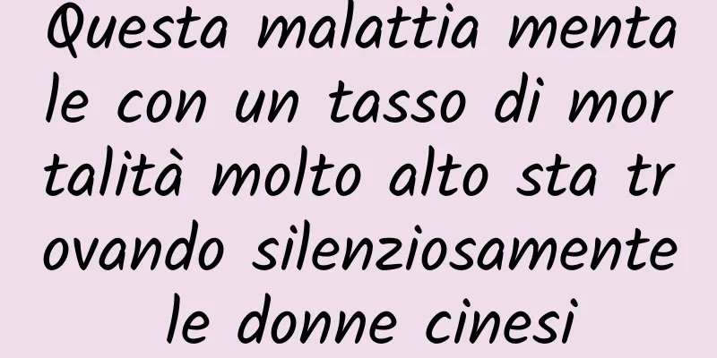 Questa malattia mentale con un tasso di mortalità molto alto sta trovando silenziosamente le donne cinesi