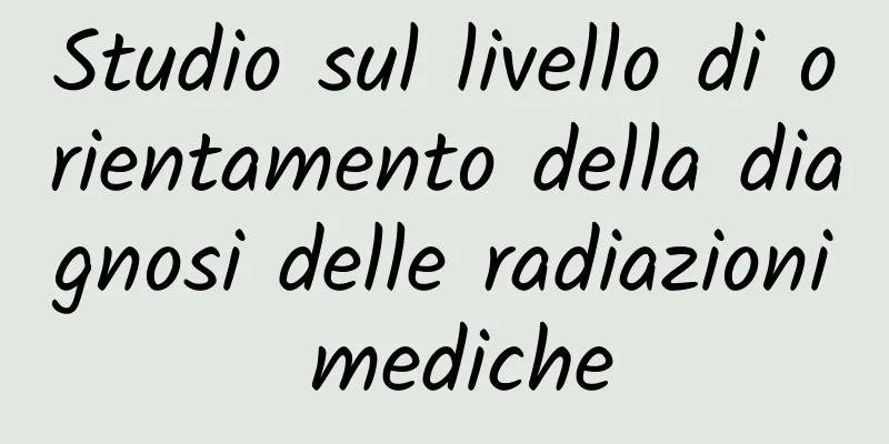Studio sul livello di orientamento della diagnosi delle radiazioni mediche