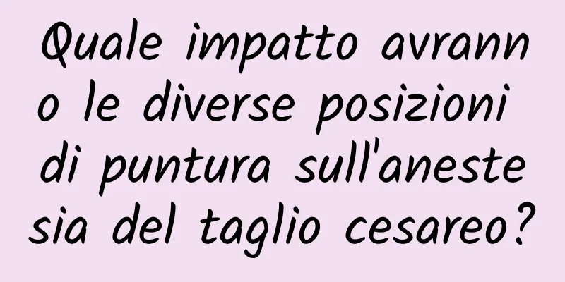 Quale impatto avranno le diverse posizioni di puntura sull'anestesia del taglio cesareo?