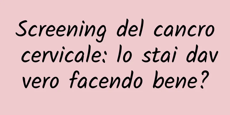 Screening del cancro cervicale: lo stai davvero facendo bene?